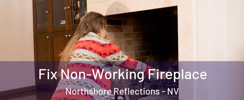 Fix Non-Working Fireplace Northshore Reflections - NV