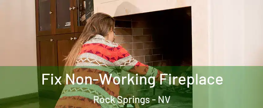 Fix Non-Working Fireplace Rock Springs - NV