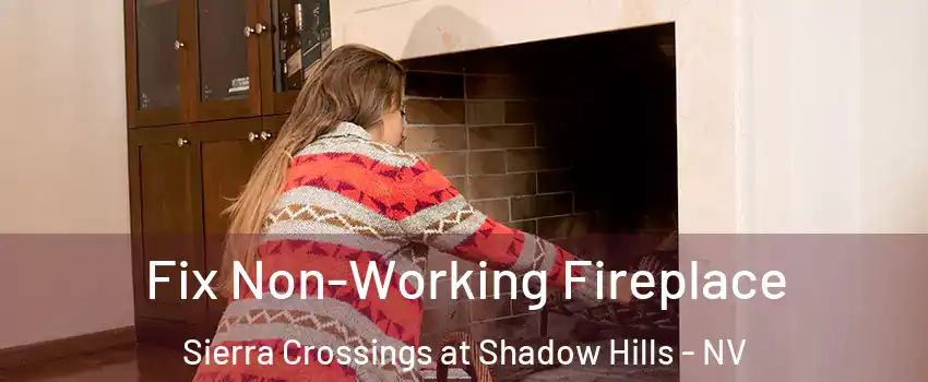 Fix Non-Working Fireplace Sierra Crossings at Shadow Hills - NV