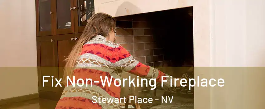 Fix Non-Working Fireplace Stewart Place - NV