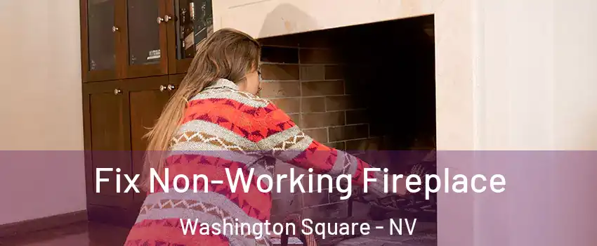 Fix Non-Working Fireplace Washington Square - NV