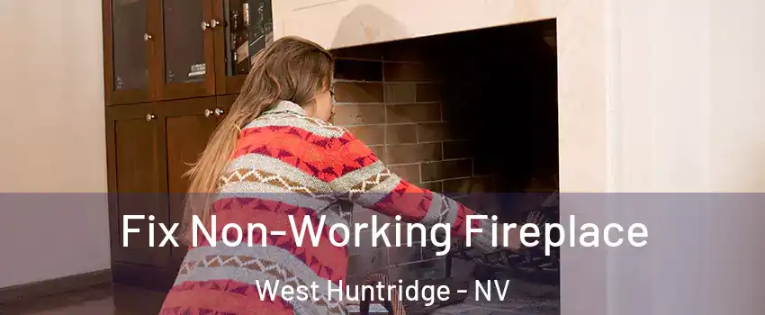 Fix Non-Working Fireplace West Huntridge - NV