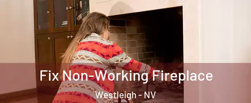 Fix Non-Working Fireplace Westleigh - NV