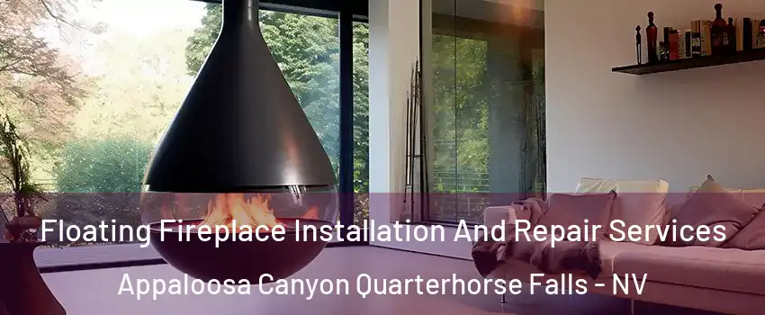 Floating Fireplace Installation And Repair Services Appaloosa Canyon Quarterhorse Falls - NV