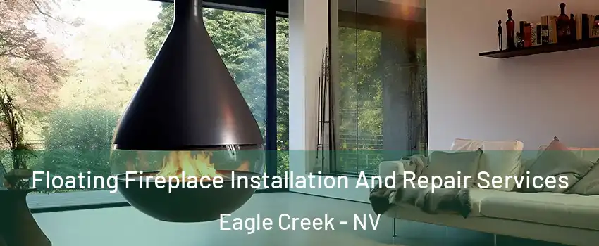 Floating Fireplace Installation And Repair Services Eagle Creek - NV