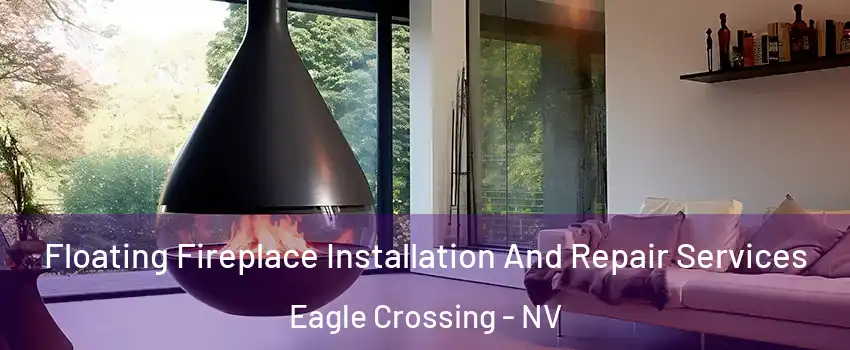 Floating Fireplace Installation And Repair Services Eagle Crossing - NV