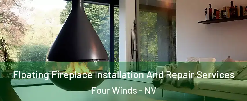 Floating Fireplace Installation And Repair Services Four Winds - NV