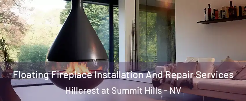 Floating Fireplace Installation And Repair Services Hillcrest at Summit Hills - NV