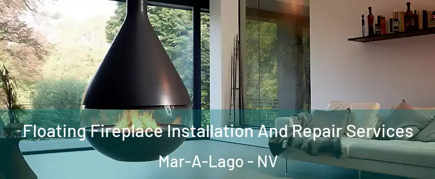 Floating Fireplace Installation And Repair Services Mar-A-Lago - NV