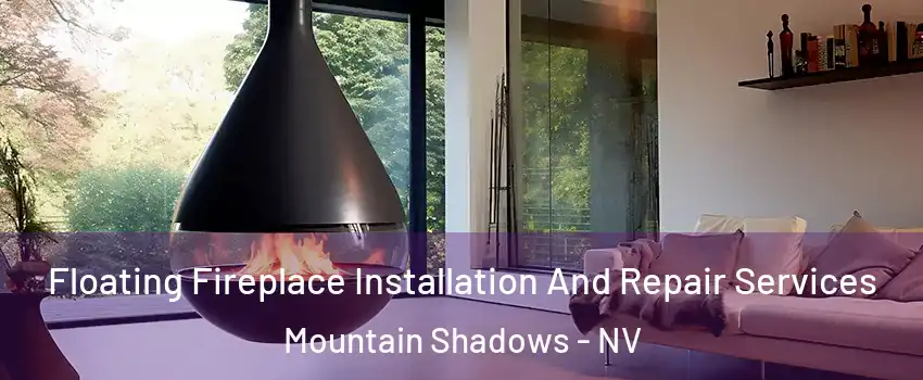 Floating Fireplace Installation And Repair Services Mountain Shadows - NV