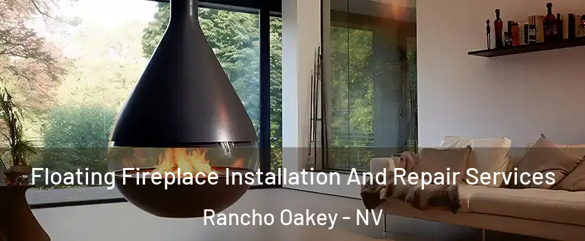 Floating Fireplace Installation And Repair Services Rancho Oakey - NV