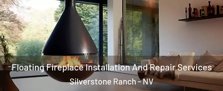 Floating Fireplace Installation And Repair Services Silverstone Ranch - NV