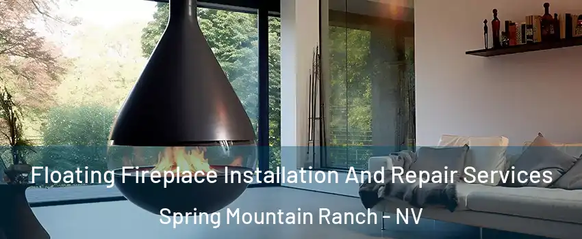 Floating Fireplace Installation And Repair Services Spring Mountain Ranch - NV
