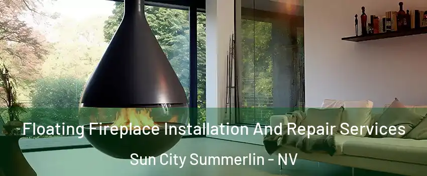 Floating Fireplace Installation And Repair Services Sun City Summerlin - NV