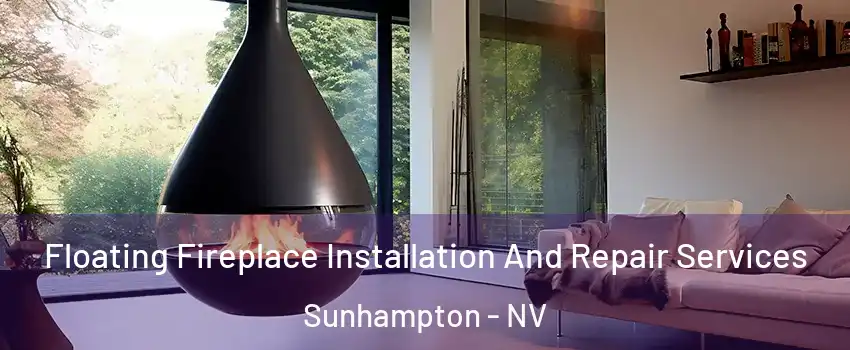 Floating Fireplace Installation And Repair Services Sunhampton - NV