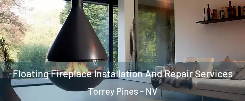 Floating Fireplace Installation And Repair Services Torrey Pines - NV