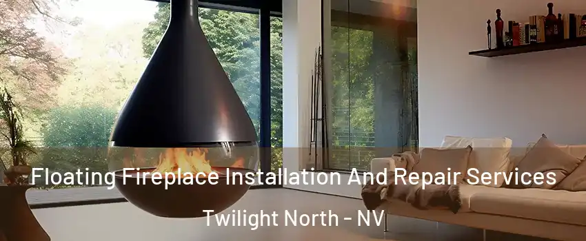 Floating Fireplace Installation And Repair Services Twilight North - NV