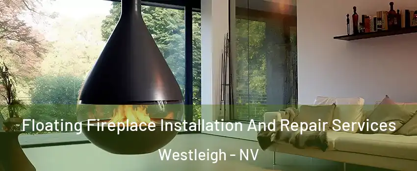 Floating Fireplace Installation And Repair Services Westleigh - NV