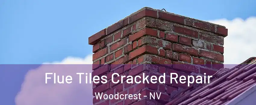 Flue Tiles Cracked Repair Woodcrest - NV