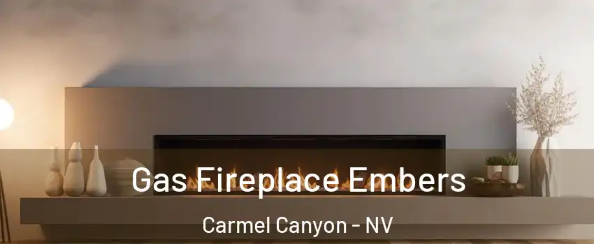 Gas Fireplace Embers Carmel Canyon - NV