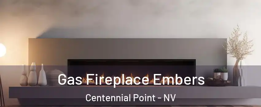 Gas Fireplace Embers Centennial Point - NV