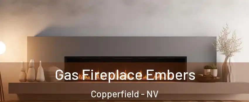 Gas Fireplace Embers Copperfield - NV