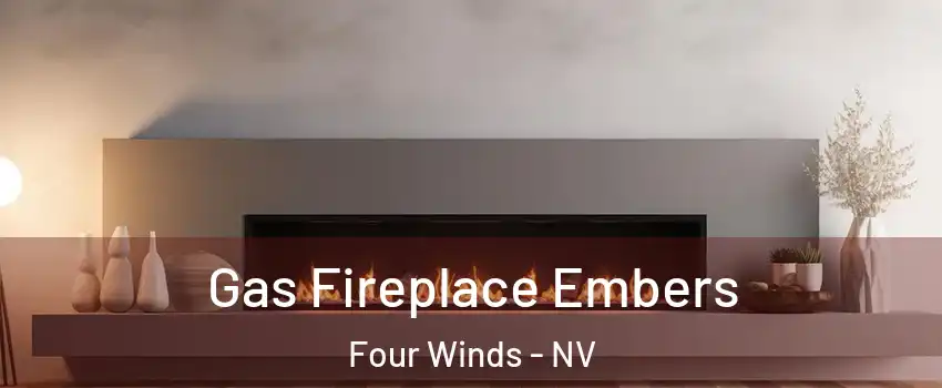 Gas Fireplace Embers Four Winds - NV
