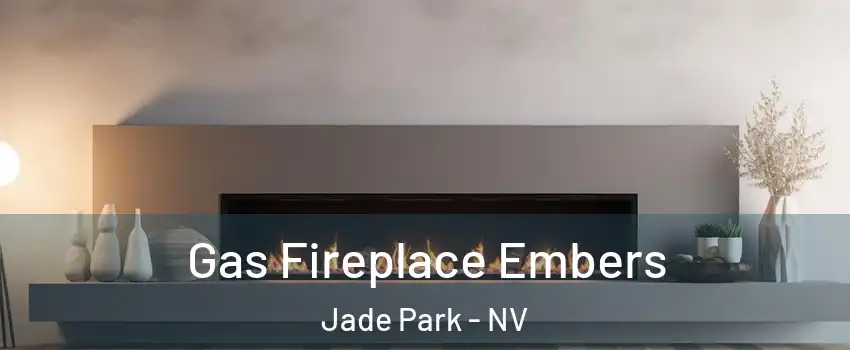 Gas Fireplace Embers Jade Park - NV