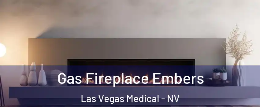 Gas Fireplace Embers Las Vegas Medical - NV