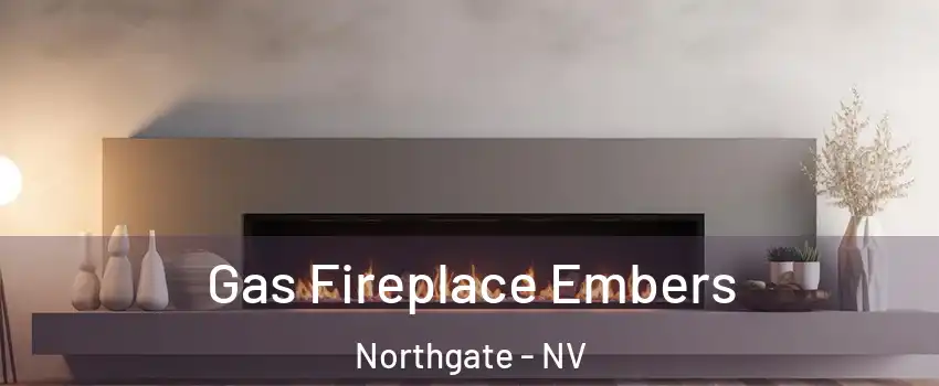 Gas Fireplace Embers Northgate - NV