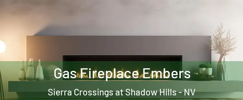 Gas Fireplace Embers Sierra Crossings at Shadow Hills - NV