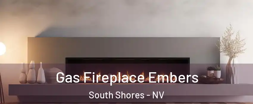 Gas Fireplace Embers South Shores - NV