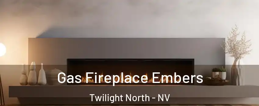 Gas Fireplace Embers Twilight North - NV