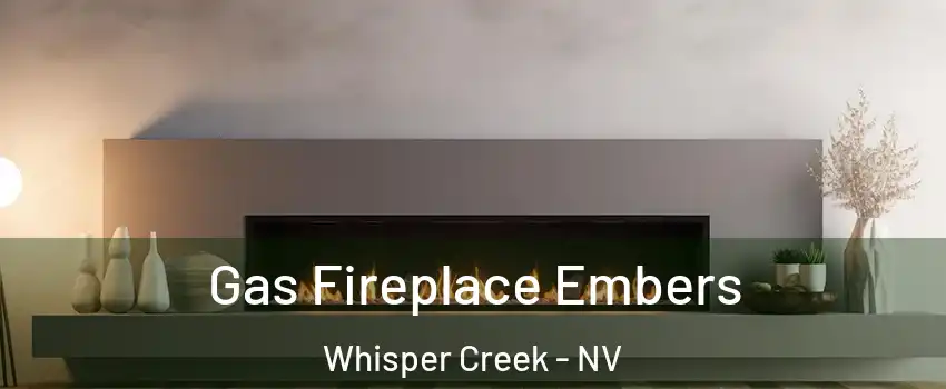 Gas Fireplace Embers Whisper Creek - NV