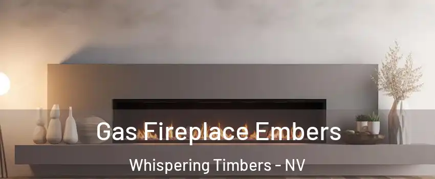 Gas Fireplace Embers Whispering Timbers - NV
