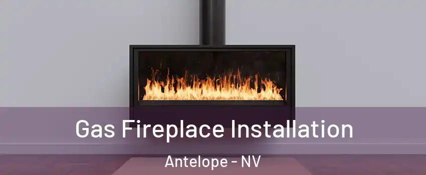 Gas Fireplace Installation Antelope - NV
