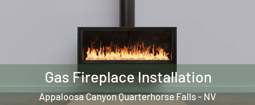 Gas Fireplace Installation Appaloosa Canyon Quarterhorse Falls - NV