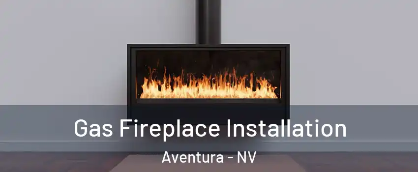 Gas Fireplace Installation Aventura - NV