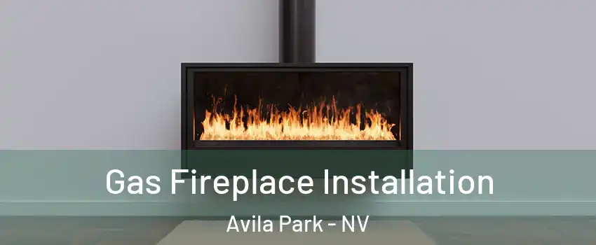 Gas Fireplace Installation Avila Park - NV