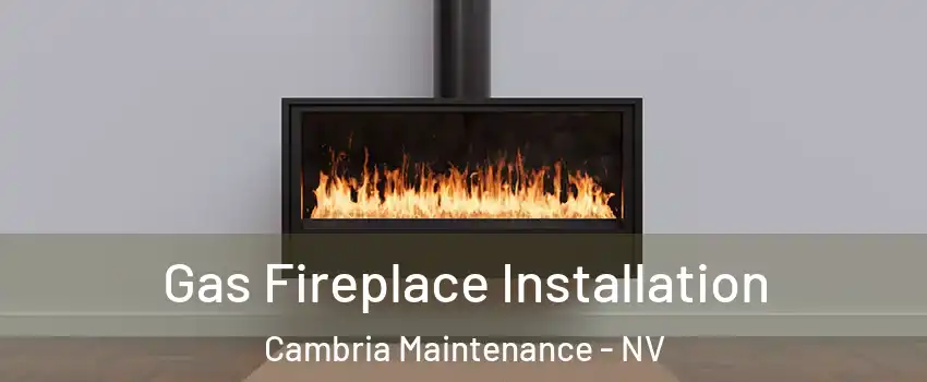 Gas Fireplace Installation Cambria Maintenance - NV
