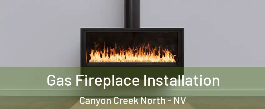 Gas Fireplace Installation Canyon Creek North - NV