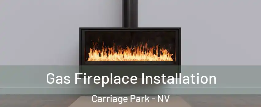 Gas Fireplace Installation Carriage Park - NV