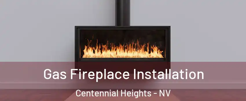 Gas Fireplace Installation Centennial Heights - NV