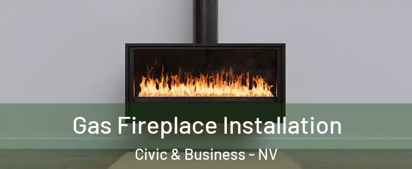 Gas Fireplace Installation Civic & Business - NV