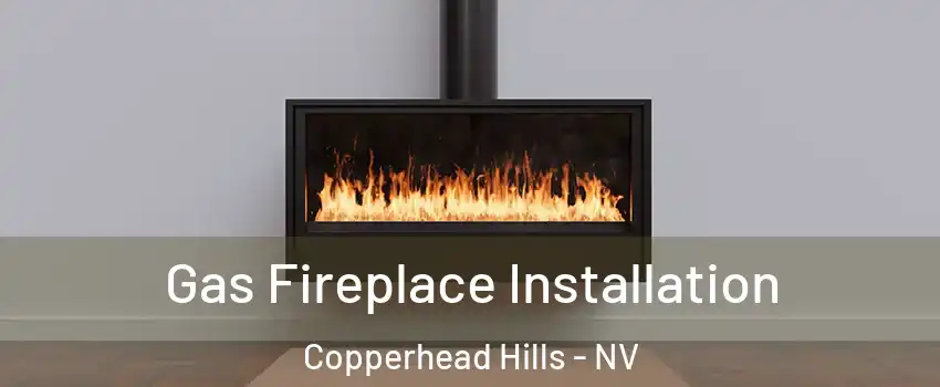 Gas Fireplace Installation Copperhead Hills - NV