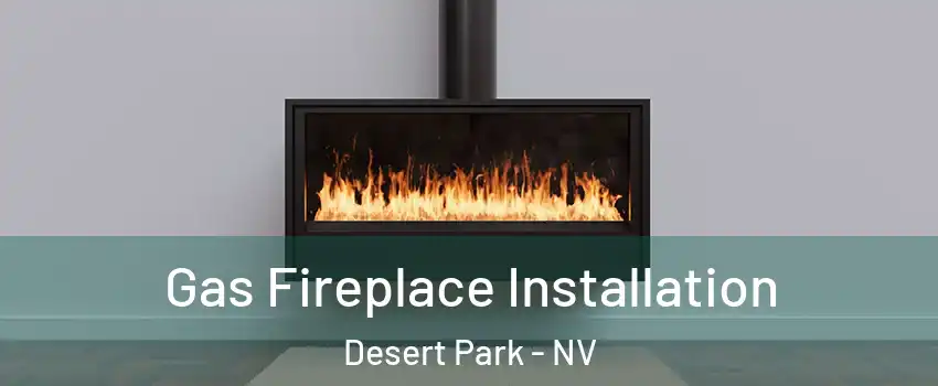 Gas Fireplace Installation Desert Park - NV