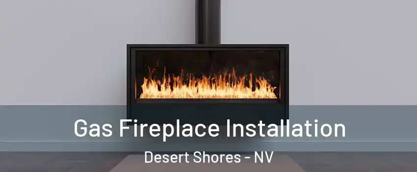 Gas Fireplace Installation Desert Shores - NV