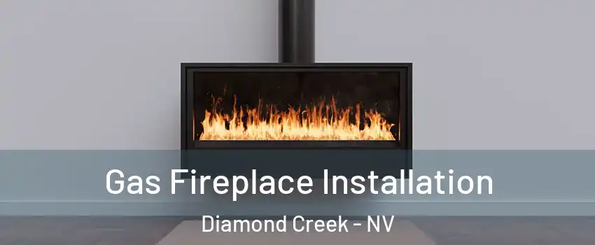 Gas Fireplace Installation Diamond Creek - NV