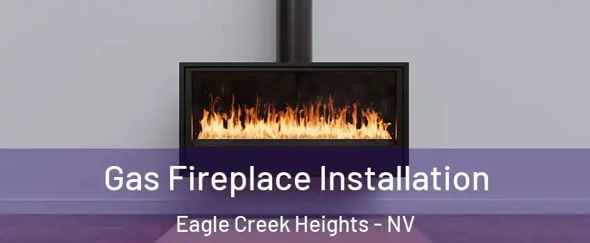 Gas Fireplace Installation Eagle Creek Heights - NV