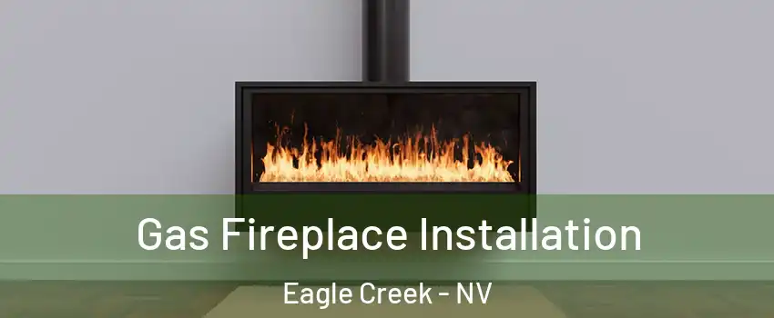 Gas Fireplace Installation Eagle Creek - NV